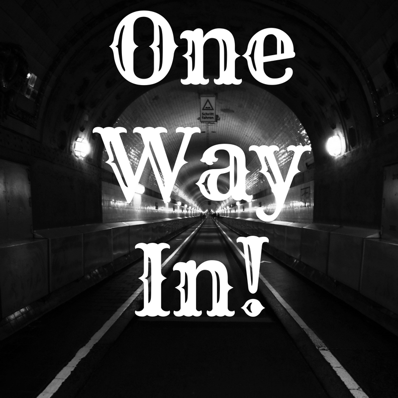 One Way In!